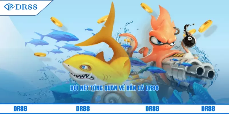 Đôi nét tổng quan về bắn cá DR88