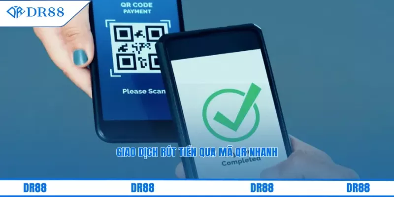 Giao dịch rút tiền qua mã QR nhanh