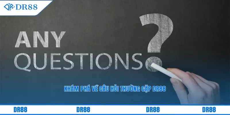 Khám phá về câu hỏi thường gặp DR88