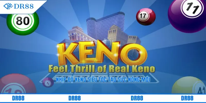 Nhịp độ Keno siêu tốc tạo sức nóng mới